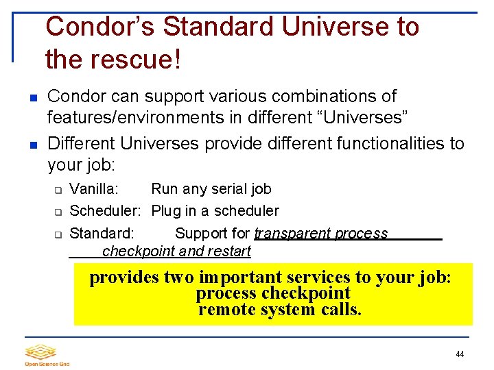 Condor’s Standard Universe to the rescue! Condor can support various combinations of features/environments in