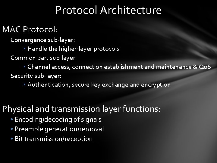 Protocol Architecture MAC Protocol: Convergence sub-layer: • Handle the higher-layer protocols Common part sub-layer: