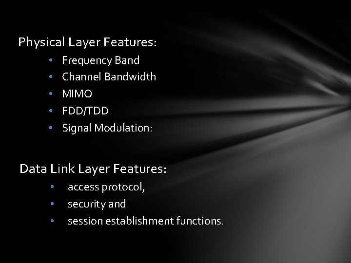 Physical Layer Features: • • • Frequency Band Channel Bandwidth MIMO FDD/TDD Signal Modulation: