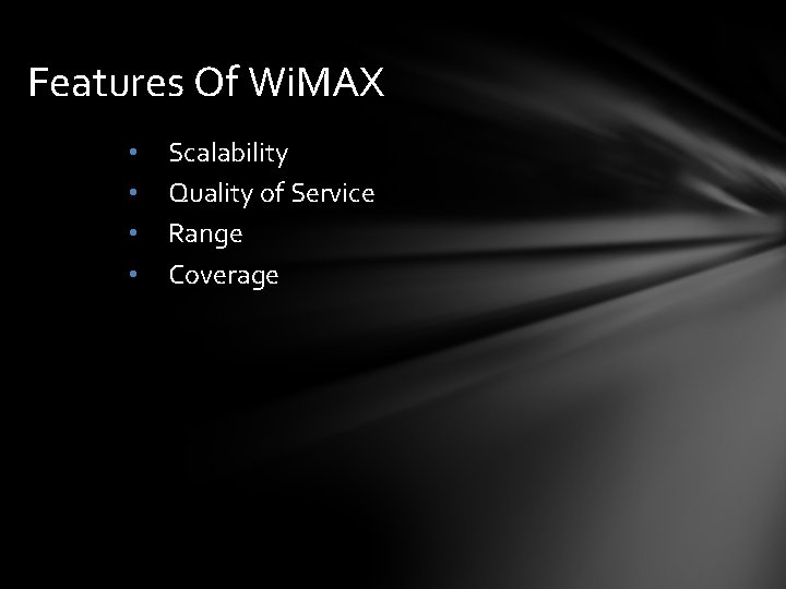 Features Of Wi. MAX • • Scalability Quality of Service Range Coverage 