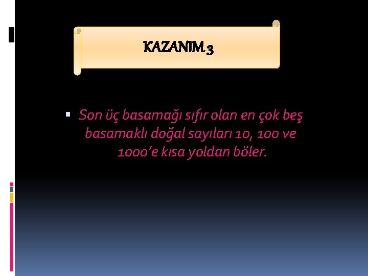 KAZANIM 3 Son üç basamağı sıfır olan en çok beş basamaklı doğal sayıları 10,