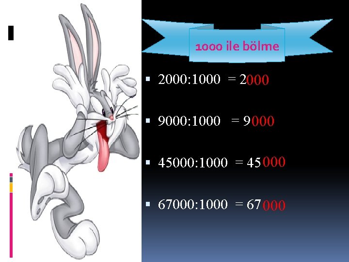 1000 ile bölme 2000: 1000 = 2000 9000: 1000 = 9 000 45000: 1000