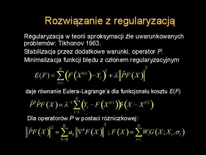 Rozwiązanie z regularyzacją Regularyzacja w teorii aproksymacji źle uwarunkowanych problemów: Tikhonov 1963. Stabilizacja przez