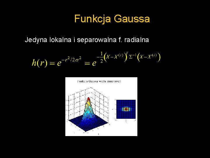 Funkcja Gaussa Jedyna lokalna i separowalna f. radialna 