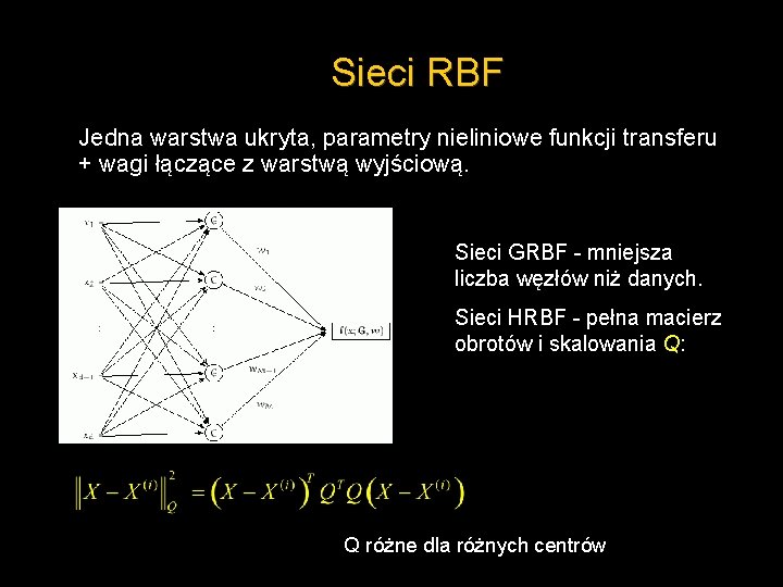 Sieci RBF Jedna warstwa ukryta, parametry nieliniowe funkcji transferu + wagi łączące z warstwą