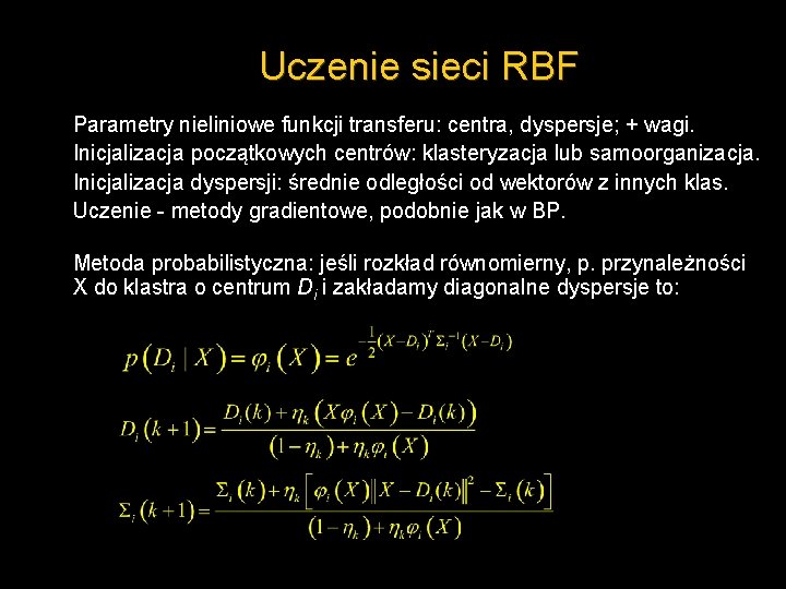 Uczenie sieci RBF Parametry nieliniowe funkcji transferu: centra, dyspersje; + wagi. Inicjalizacja początkowych centrów: