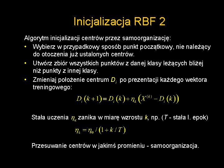 Inicjalizacja RBF 2 Algorytm inicjalizacji centrów przez samoorganizację: • Wybierz w przypadkowy sposób punkt
