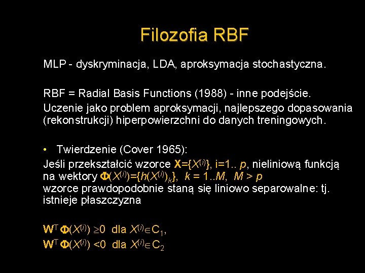 Filozofia RBF MLP - dyskryminacja, LDA, aproksymacja stochastyczna. RBF = Radial Basis Functions (1988)