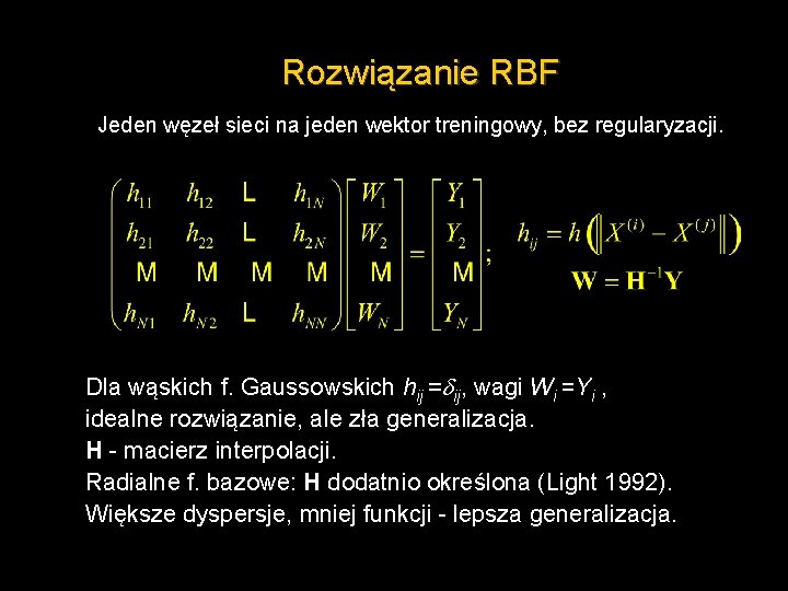 Rozwiązanie RBF Jeden węzeł sieci na jeden wektor treningowy, bez regularyzacji. Dla wąskich f.