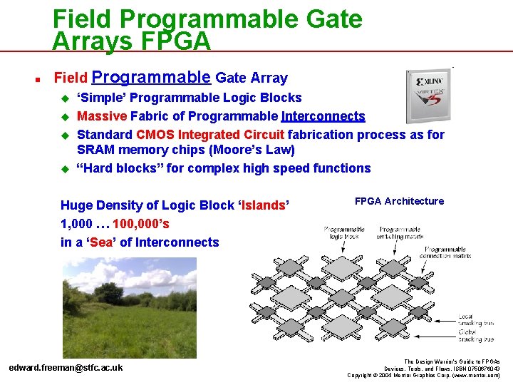 Field Programmable Gate Arrays FPGA n Field Programmable Gate Array u u ‘Simple’ Programmable