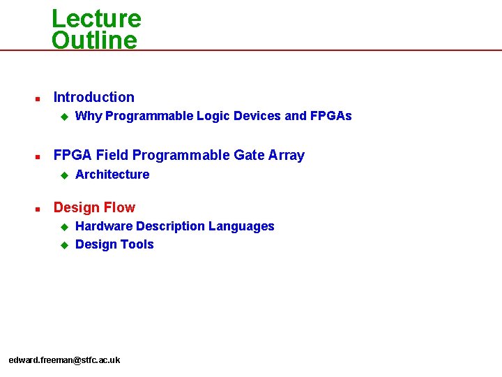 Lecture Outline n Introduction u n FPGA Field Programmable Gate Array u n Why