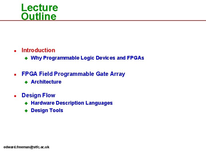 Lecture Outline n Introduction u n FPGA Field Programmable Gate Array u n Why