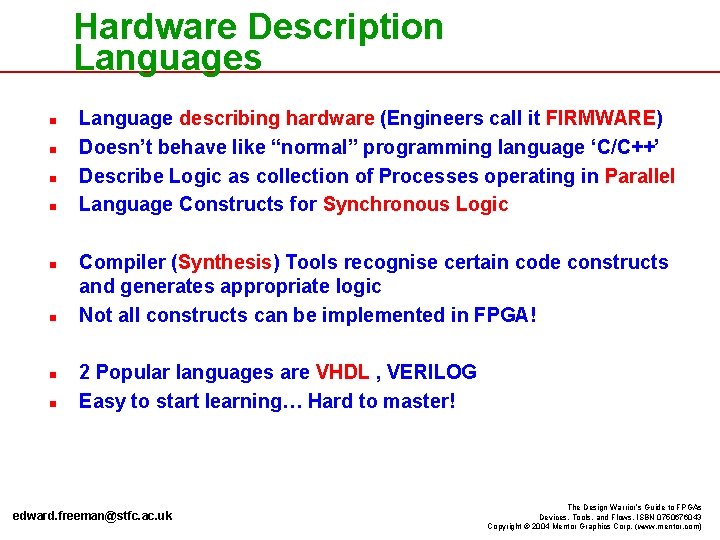 Hardware Description Languages n n n n Language describing hardware (Engineers call it FIRMWARE) Hardware Description Languages n n n n Language describing hardware (Engineers call it FIRMWARE)