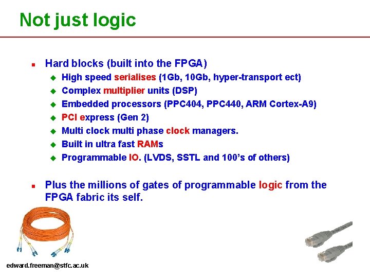 Not just logic n Hard blocks (built into the FPGA) u u u u