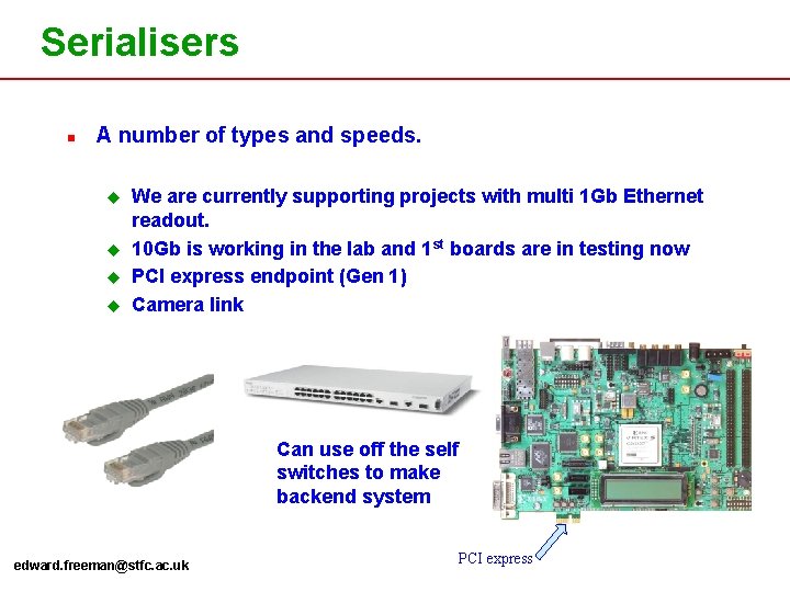 Serialisers n A number of types and speeds. u u We are currently supporting
