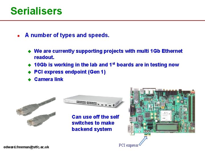 Serialisers n A number of types and speeds. u u We are currently supporting Serialisers n A number of types and speeds. u u We are currently supporting