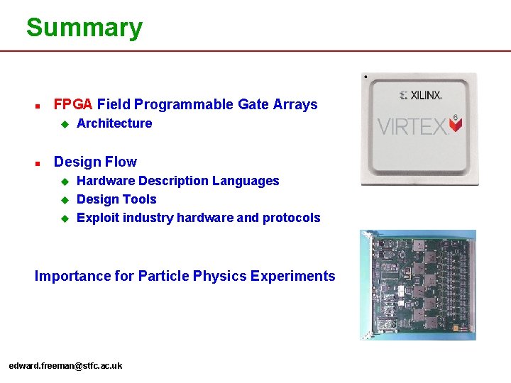 Summary n FPGA Field Programmable Gate Arrays u n Architecture Design Flow u u