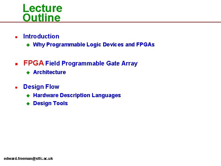 Lecture Outline n Introduction u n FPGA Field Programmable Gate Array u n Why