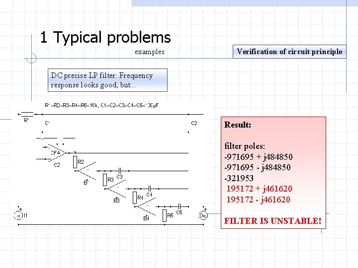 1 Typical problems examples Verification of circuit principle DC precise LP filter. Frequency response