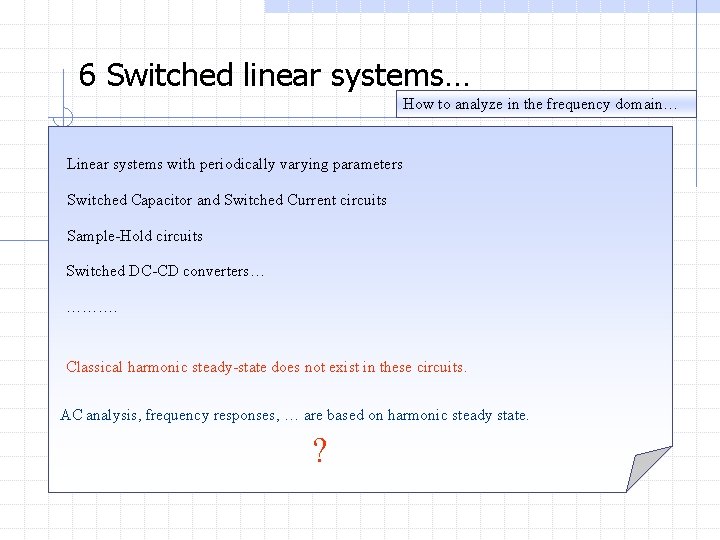 6 Switched linear systems… How to analyze in the frequency domain… Linear systems with