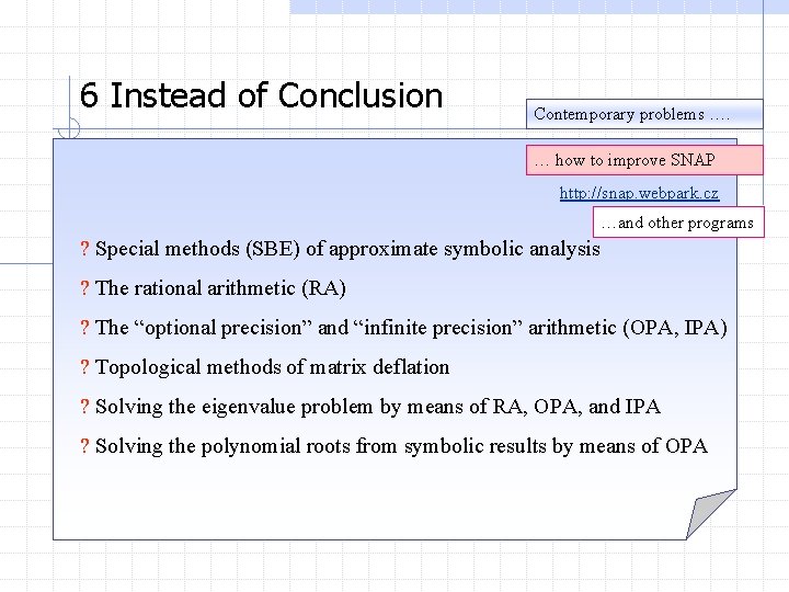 6 Instead of Conclusion Contemporary problems …. … how to improve SNAP http: //snap.