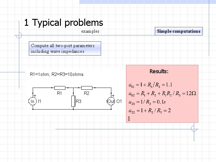 1 Typical problems examples Simple computations Compute all two-port parameters including wave impedances Results: