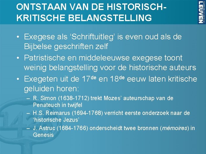 ONTSTAAN VAN DE HISTORISCHKRITISCHE BELANGSTELLING • Exegese als ‘Schriftuitleg’ is even oud als de