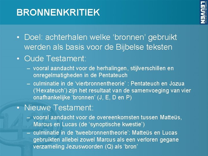 BRONNENKRITIEK • Doel: achterhalen welke ‘bronnen’ gebruikt werden als basis voor de Bijbelse teksten