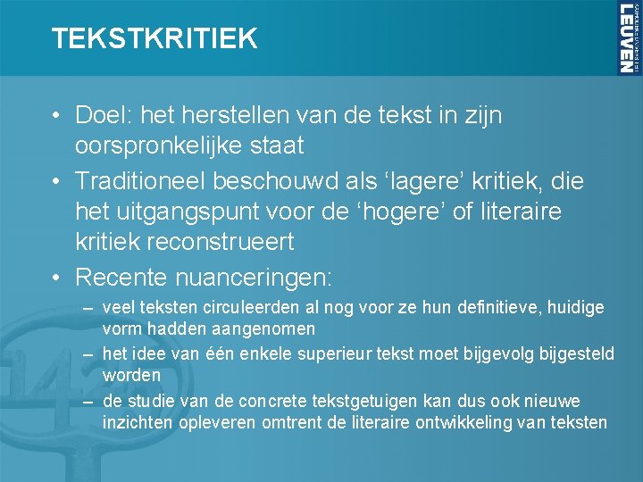 TEKSTKRITIEK • Doel: het herstellen van de tekst in zijn oorspronkelijke staat • Traditioneel