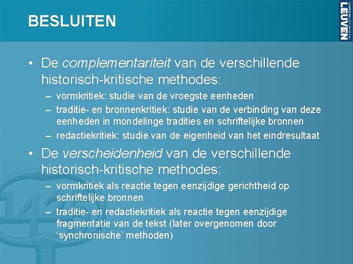 BESLUITEN • De complementariteit van de verschillende historisch-kritische methodes: – vormkritiek: studie van de