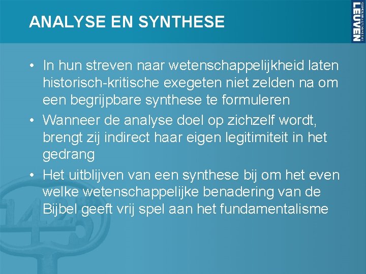 ANALYSE EN SYNTHESE • In hun streven naar wetenschappelijkheid laten historisch-kritische exegeten niet zelden