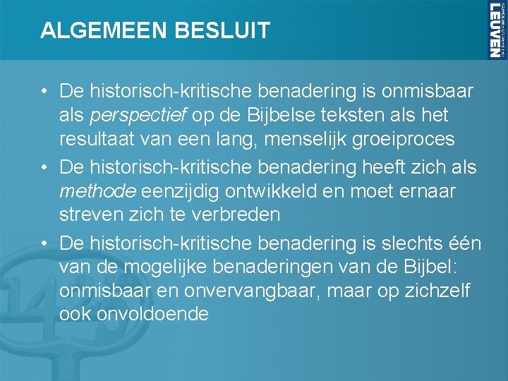 ALGEMEEN BESLUIT • De historisch-kritische benadering is onmisbaar als perspectief op de Bijbelse teksten