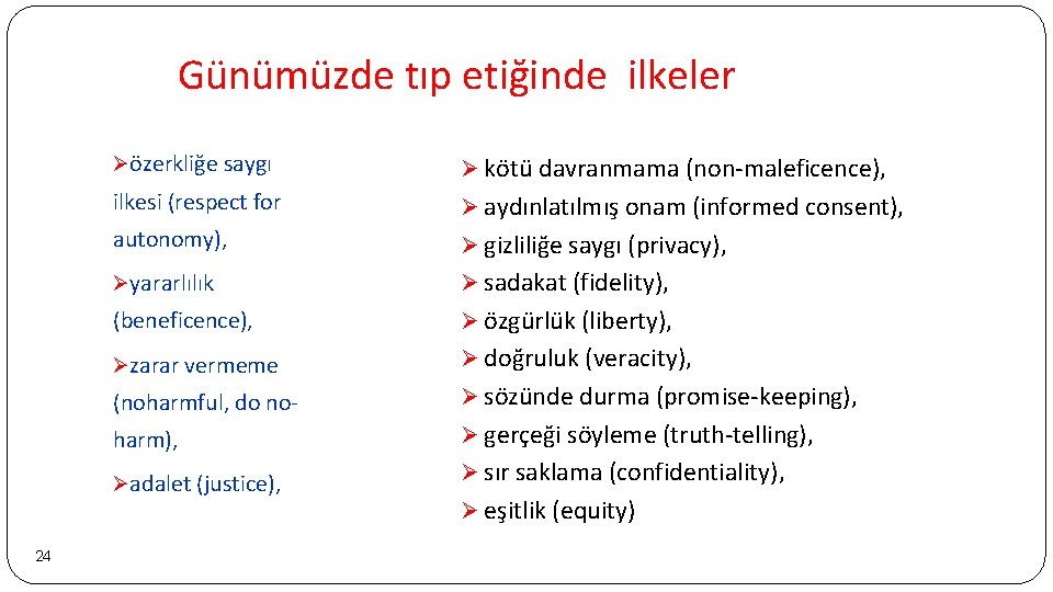 Günümüzde tıp etiğinde ilkeler 24 Øözerkliğe saygı Ø kötü davranmama (non-maleficence), ilkesi (respect for