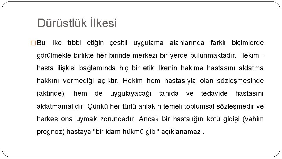 Dürüstlük İlkesi � Bu ilke tıbbi etiğin çeşitli uygulama alanlarında farklı biçimlerde görülmekle birlikte