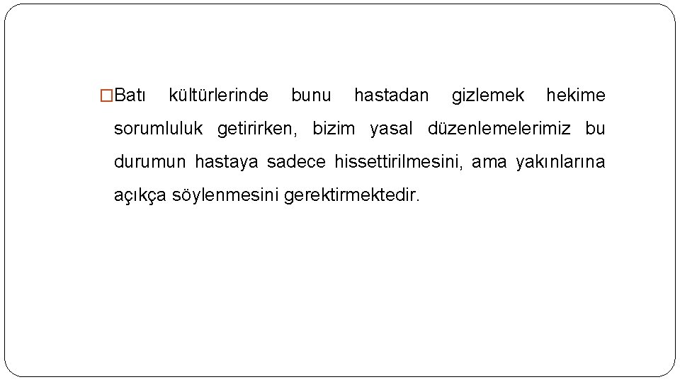 �Batı kültürlerinde bunu hastadan gizlemek hekime sorumluluk getirirken, bizim yasal düzenlemelerimiz bu durumun hastaya