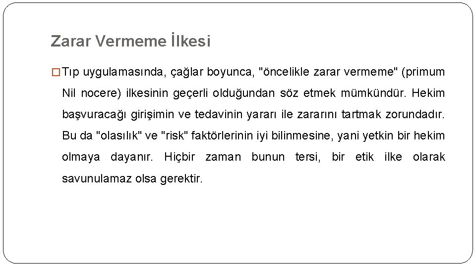 Zarar Vermeme İlkesi � Tıp uygulamasında, çağlar boyunca, "öncelikle zarar vermeme" (primum Nil nocere)