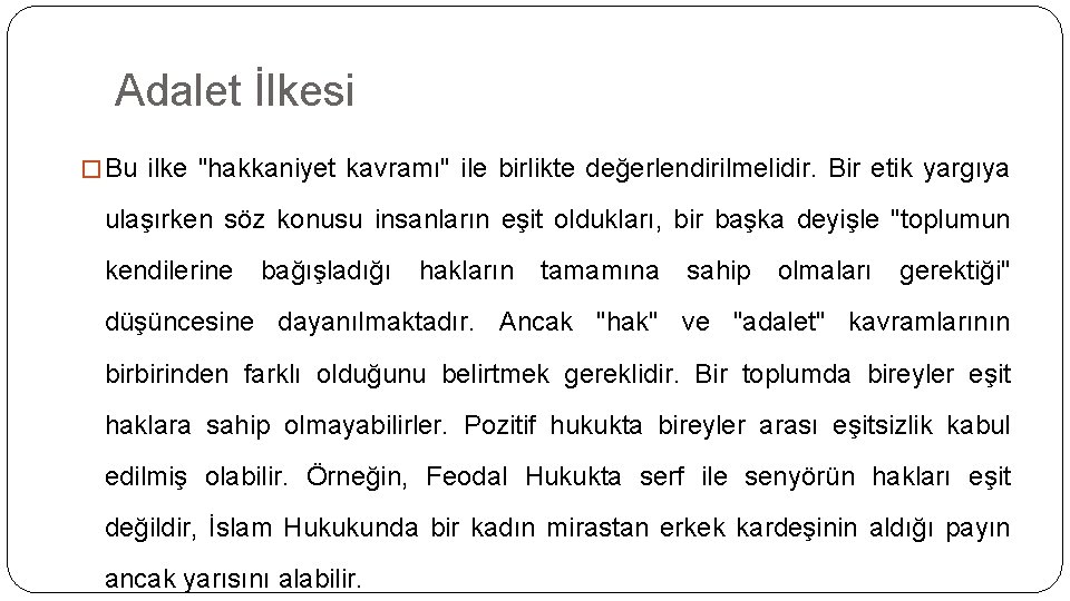 Adalet İlkesi � Bu ilke "hakkaniyet kavramı" ile birlikte değerlendirilmelidir. Bir etik yargıya ulaşırken