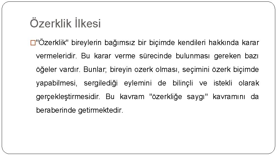 Özerklik İlkesi �"Özerklik" bireylerin bağımsız bir biçimde kendileri hakkında karar vermeleridir. Bu karar verme