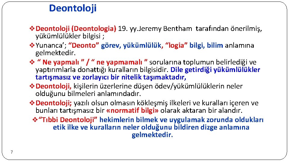 Deontoloji v Deontoloji (Deontologia) 19. yy. Jeremy Bentham tarafından önerilmiş, yükümlülükler bilgisi ; v
