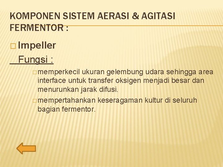 KOMPONEN SISTEM AERASI & AGITASI FERMENTOR : � Impeller Fungsi : � memperkecil ukuran