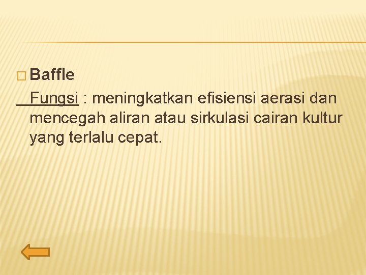 � Baffle Fungsi : meningkatkan efisiensi aerasi dan mencegah aliran atau sirkulasi cairan kultur