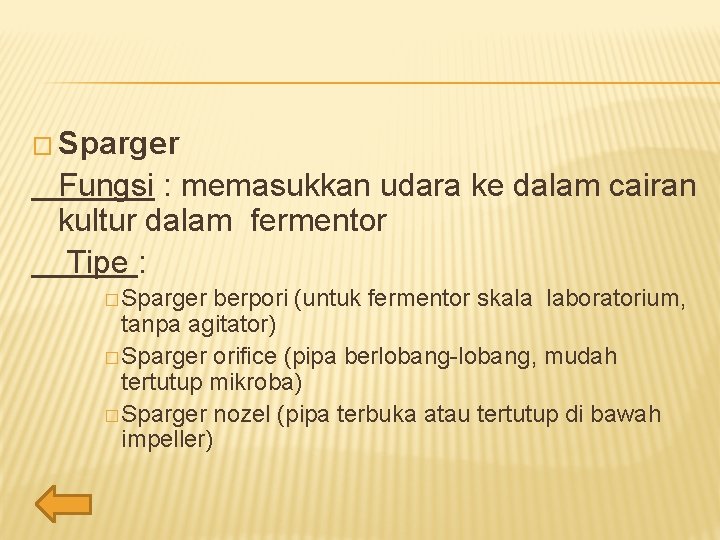 � Sparger Fungsi : memasukkan udara ke dalam cairan kultur dalam fermentor Tipe :