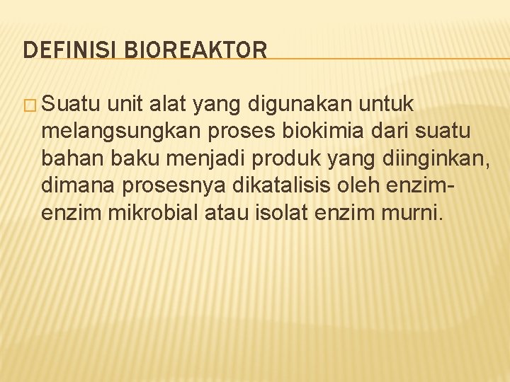DEFINISI BIOREAKTOR � Suatu unit alat yang digunakan untuk melangsungkan proses biokimia dari suatu