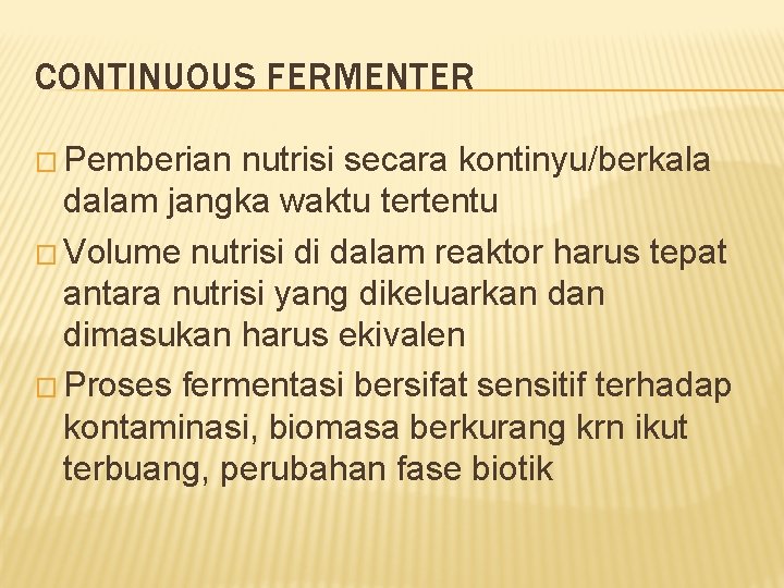 CONTINUOUS FERMENTER � Pemberian nutrisi secara kontinyu/berkala dalam jangka waktu tertentu � Volume nutrisi