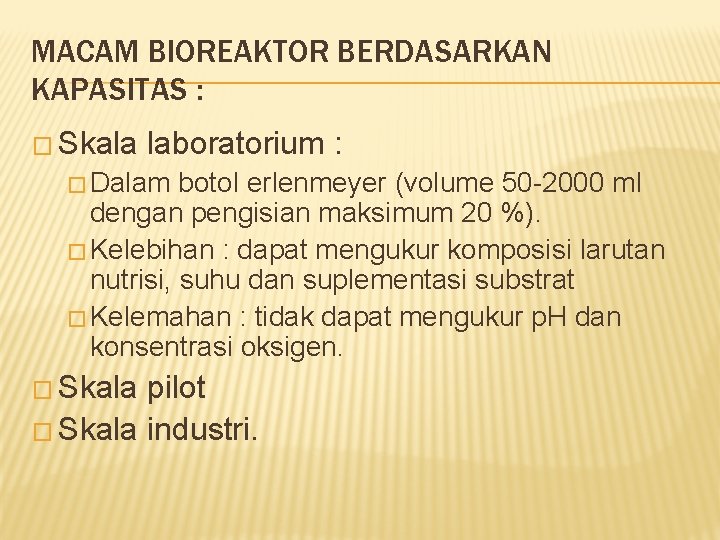 MACAM BIOREAKTOR BERDASARKAN KAPASITAS : � Skala laboratorium : � Dalam botol erlenmeyer (volume