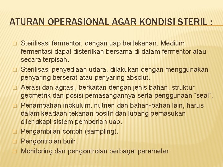ATURAN OPERASIONAL AGAR KONDISI STERIL : � � � � Sterilisasi fermentor, dengan uap