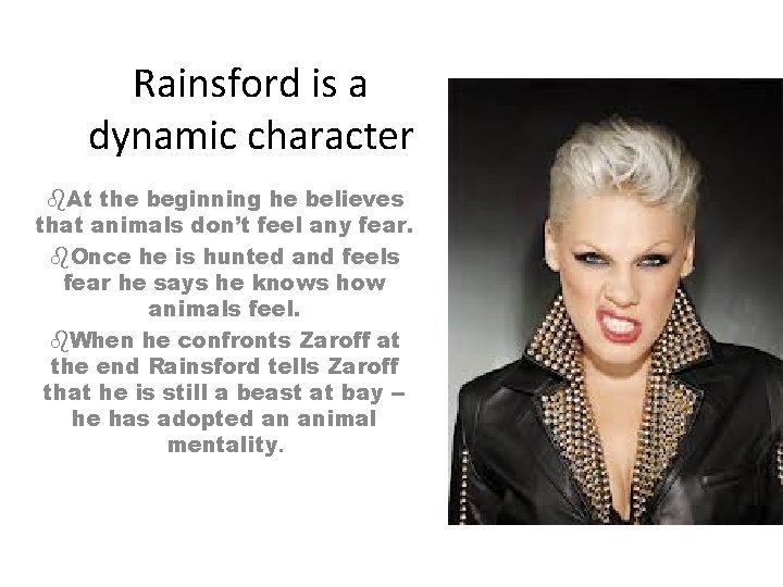 Rainsford is a dynamic character b. At the beginning he believes that animals don’t