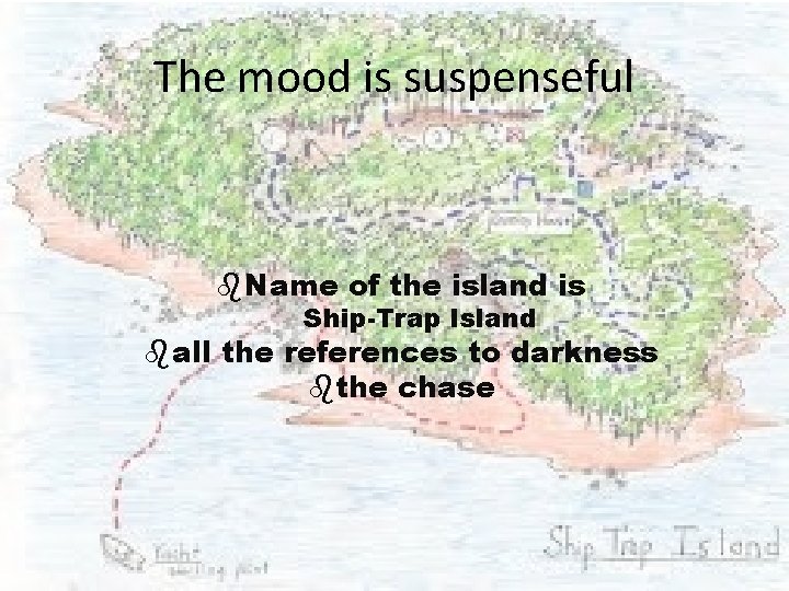 The mood is suspenseful b. Name of the island is Ship-Trap Island ball the