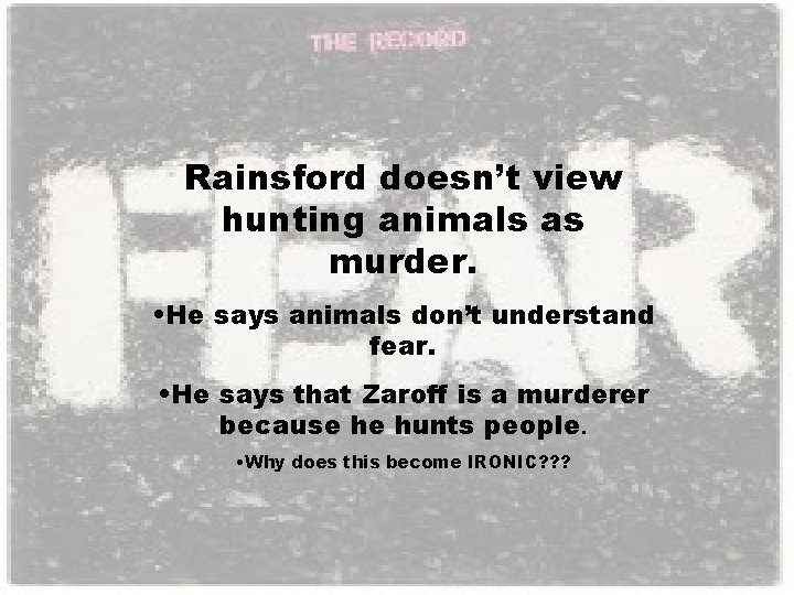 Rainsford doesn’t view hunting animals as murder. • He says animals don’t understand fear.