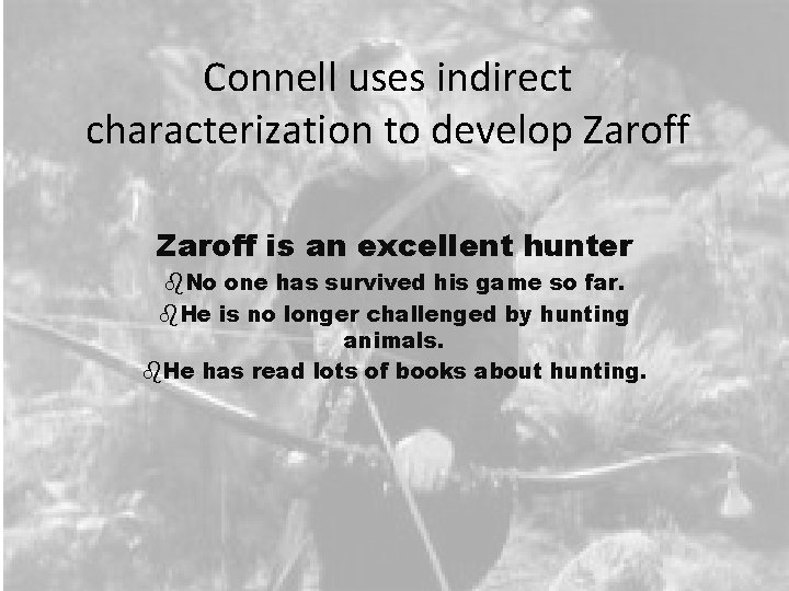 Connell uses indirect characterization to develop Zaroff is an excellent hunter b. No one